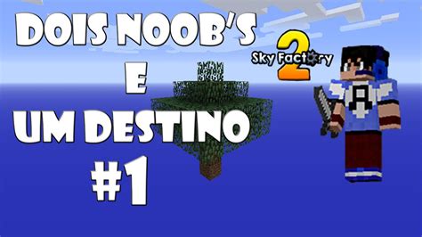 Sky Factory Dois Noobs E Um Destino Ft Mafilextreme Youtube