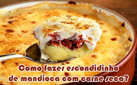 Como Fazer Escondidinho De Mandioca Carne Seca