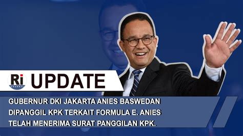 Kpk Panggil Anies Baswedan Terkait Formula E September Youtube