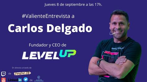 Valiente Entrevista A Carlos Delgado Zarco Fundador Y Ceo De Level Up