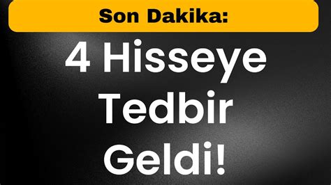 Son Dakika 4 Hisseye Tedbir Geldi YouTube