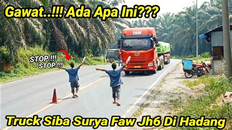 GAWAT Ada Apa Truck Siba Surya Faw Jh6 Di Hadang Oleh Orang Di