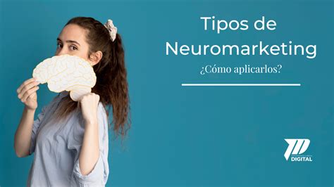 Tipos De Neuromarketing Que Puedes Aplicar En Tu Empresa Blog