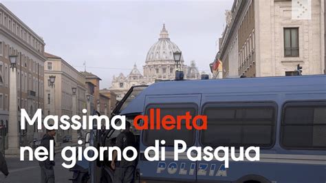 Massima Allerta Terrorismo A Roma Nel Giorno Di Pasqua Youtube