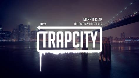 Yellow Claw Cesqeaux Make It Clap YouTube