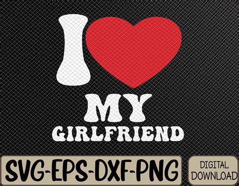 I Heart Love My Girlfriend Svg Eps Png Dxf Digital Downl Inspire