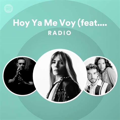 Hoy Ya Me Voy Feat Franco De Vita Radio Playlist By Spotify Spotify