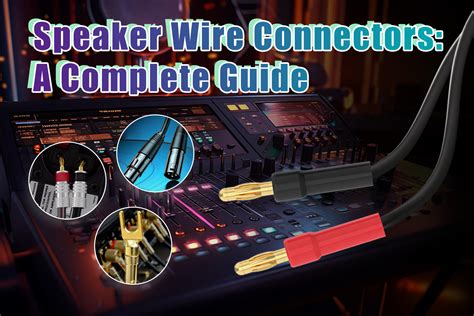 Speaker Wire Connectors: A Complete Guide – VCELINK