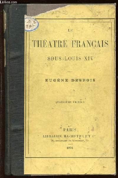 LE THEATRE FRANCAIS SOUS LOUIS XIV By DESPOIS EUGENE MESNARD PAUL