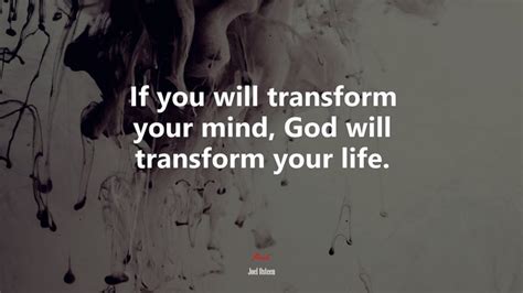 If You Will Transform Your Mind God Will Transform Your Life Joel