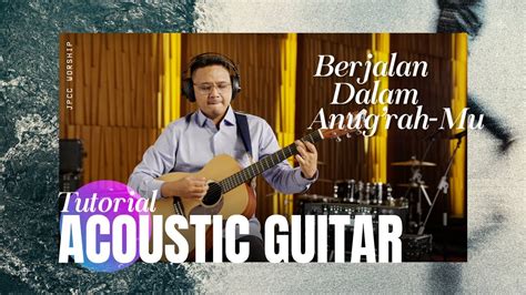 Berjalan Dalam Anugrah Mu Tutorial Acoustic Guitar JPCC Worship