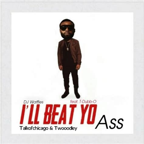 I Ll Beat Yo Ass Feat T Dubb O YouTube Music