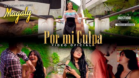 Magaly Tu Flakita Del Amor Por Mi Culpa Video Oficial Youtube