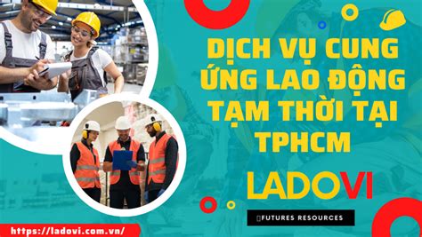 Cung ứng Lao động Tạm Thời Tphcm Uy Tín Từ Ladovi 0899 700 007