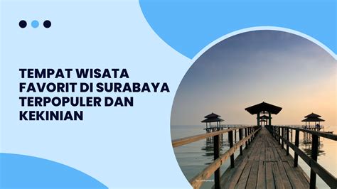 Tempat Wisata Favorit Di Surabaya Terpopuler Dan Kekinian