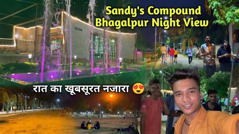 Sandy S Compound Bhagalpur Night View😍 रात का खूबसूरत नजारा Romantic Places Babu Vlogs Youtube