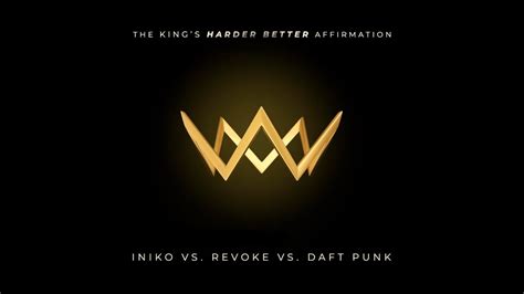 INIKO Vs REVOKE Vs DAFT PUNK The King S Harder Better Affirmation