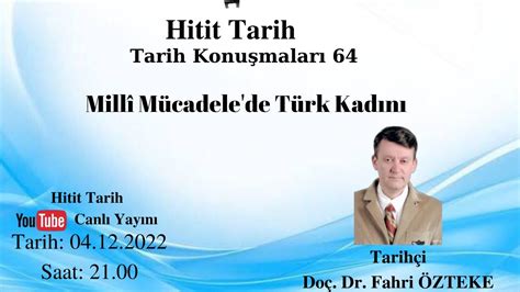 Tarihçi Doç Dr Fahri ÖZTEKE Millî Mücadele de Türk Kadını YouTube