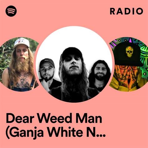 Dear Weed Man Ganja White Night Remix Radio Playlist By Spotify