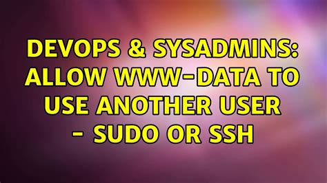 Devops Sysadmins Allow Data To Use Another User Sudo Or Ssh