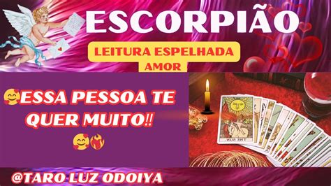 💕escorpiÃo💞preste AtenÇÃo Aos Sinais Poderosos🥰essa Pessoa Te Quer