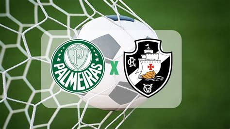 Palmeiras X Vasco Ao Vivo Assista Online Ao Jogo Do Brasileir O Nesta