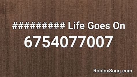 Life Goes On Roblox Id Roblox Music Codes