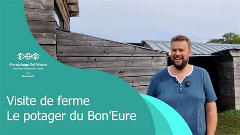 Visite De Ferme Potager Du Bon Eure Youtube