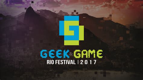 Geek Game Rio Festival 2017 Como Foi O Melhor Evento Geek Do Rio De