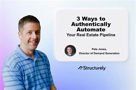 3 Ways To Authentically Automate Your Real Estate Pipeline Structurely