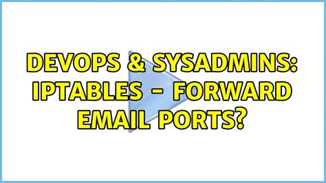 DevOps SysAdmins Iptables Forward Email Ports YouTube