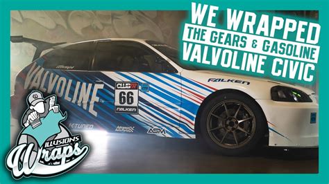 We Wrapped The Gears And Gasoline Valvoline Civic Youtube