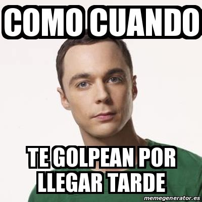 Meme Sheldon Cooper Como Cuando Te Golpean Por Llegar Tarde