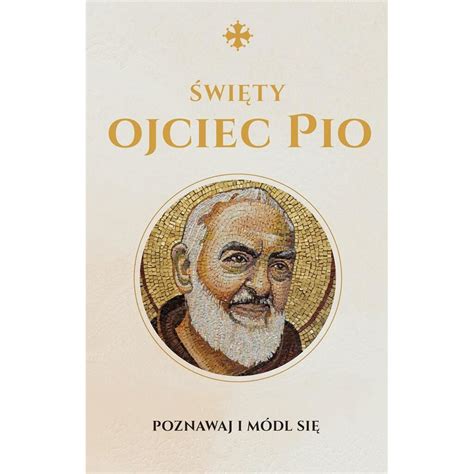 Wi Ty Ojciec Pio Modlitewnik Swiety Wojciech Monika Biaukowska