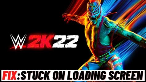 How To Fix WWE 2K22 Stuck On Loading Screen YouTube