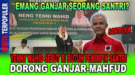 GANJAR BUKAN SANTRI YENNY WAHID SEBUT RI BUTUH PEMIMPIN SANTRI