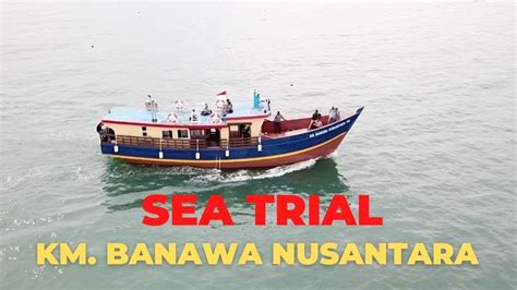 Sea Trial Km Banawa Nusantara Di Pantai Utara Jawa Youtube