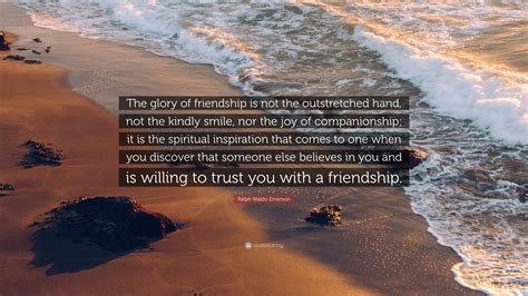 Ralph Waldo Emerson Quote The Glory Of Friendship Is Not The