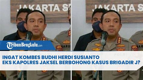 Ingat Kombes Budhi Herdi Susianto Eks Kapolres Jaksel Berbohong Kasus