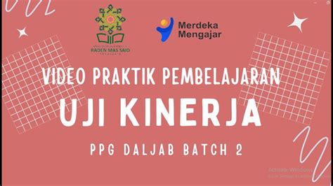 Video Praktik Pembelajaran Uji Kinerja Ppg Daljab Batch Uin Raden Mas