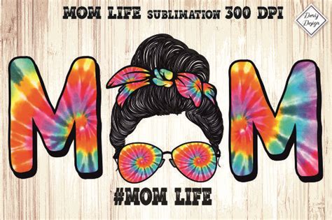 Mom Life Tie Dye Sublimation Graphic By Denizdesign · Creative Fabrica