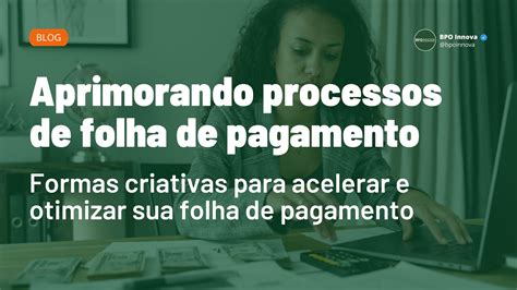 Aprimorando Processos De Folha De Pagamento Formas Criativas Para