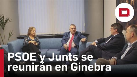 El Psoe Y Junts Celebrar N Su Primera Reuni N En Ginebra El Pr Ximo