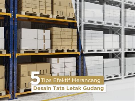 5 Tips Efektif Merancang Desain Tata Letak Gudang