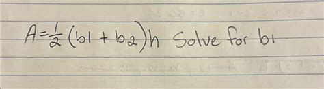 Solved A=12(b1+b2)h ﻿Solve for b1 | Chegg.com