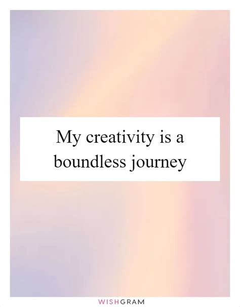 My Creativity Is A Boundless Journey | Messages, Wishes & Greetings | Wishgram