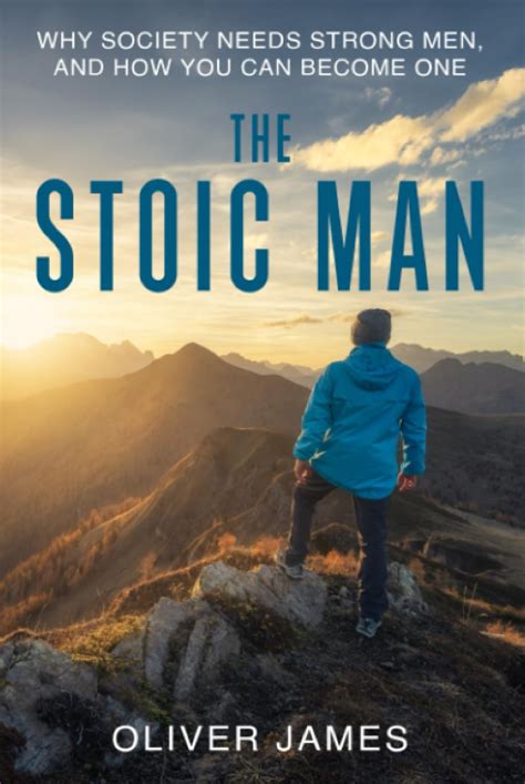 The Stoic Man Why Society Needs Strong Men And How You Can Become One