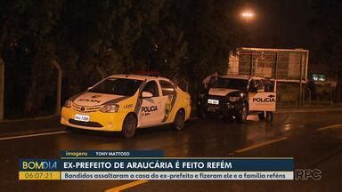 Bom Dia Paran Bandidos Invadem Casa De Ex Prefeito De Arauc Ria E