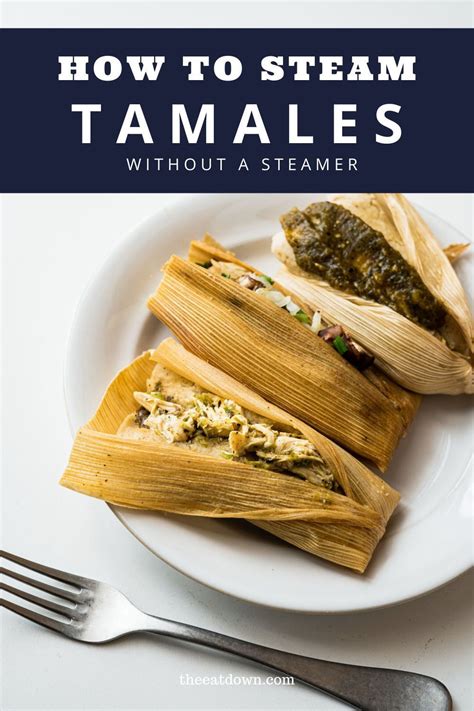 Homemade Tamales Are Best When Enjoyed Freshly Cooked But What If You