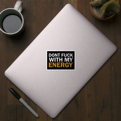 Dont Fuck With My Energy Dont Fuck With My Energy Sticker Teepublic